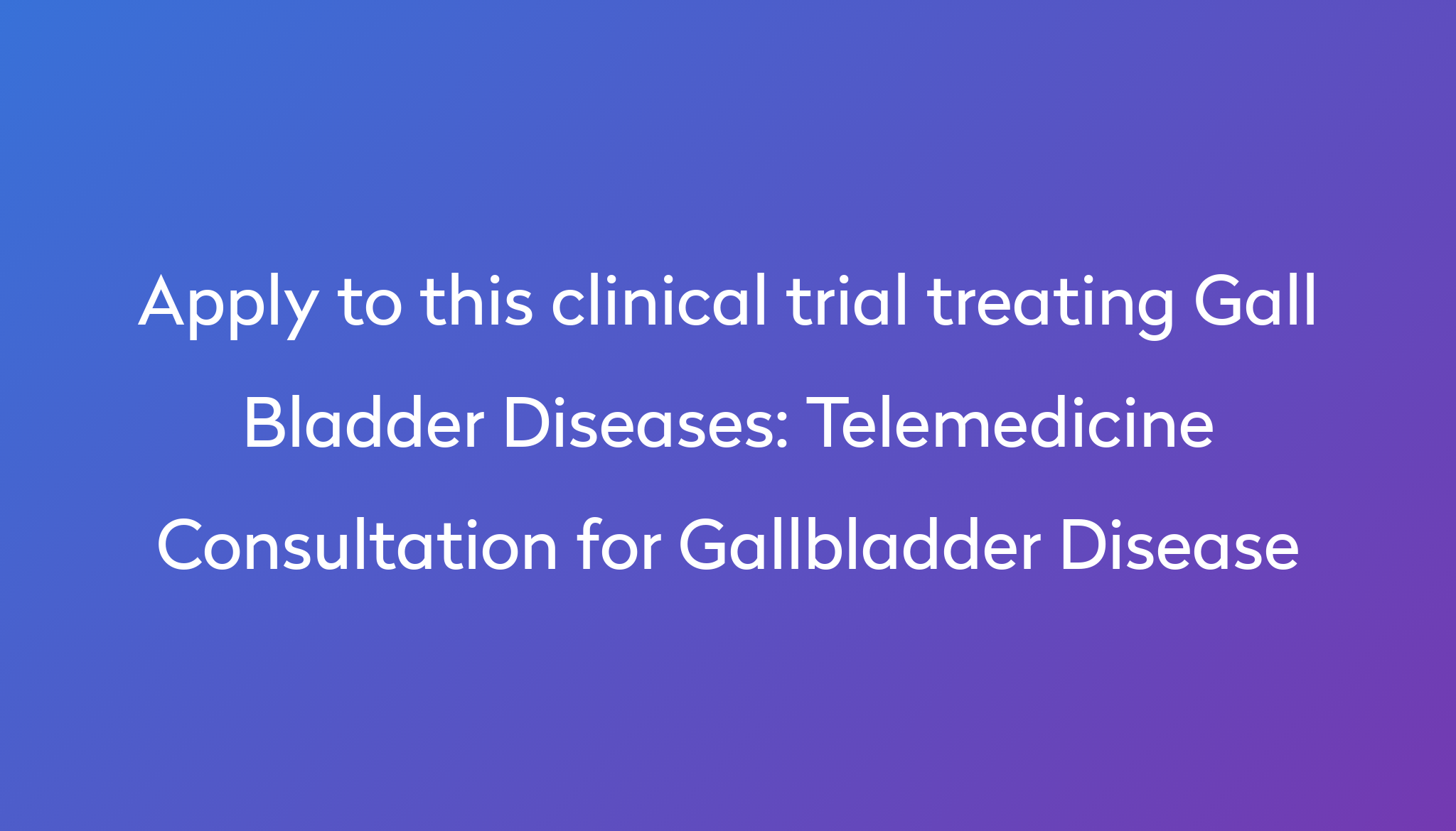 telemedicine-consultation-for-gallbladder-disease-clinical-trial-2023